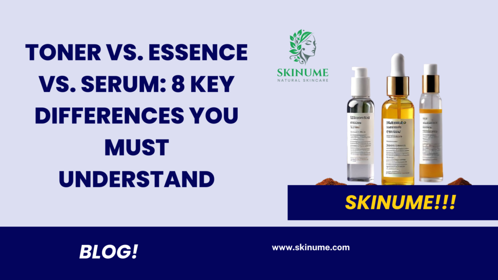 Toner vs. Essence vs. Serum: 8 Key Differences You Must Understand