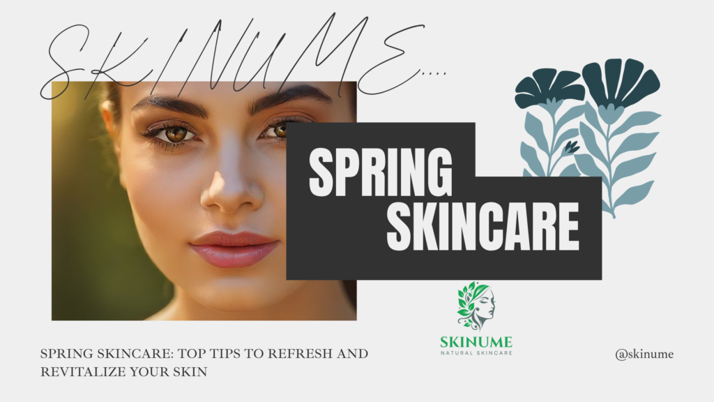 Spring Skincare: Top Tips to Refresh and Revitalize Your Skin