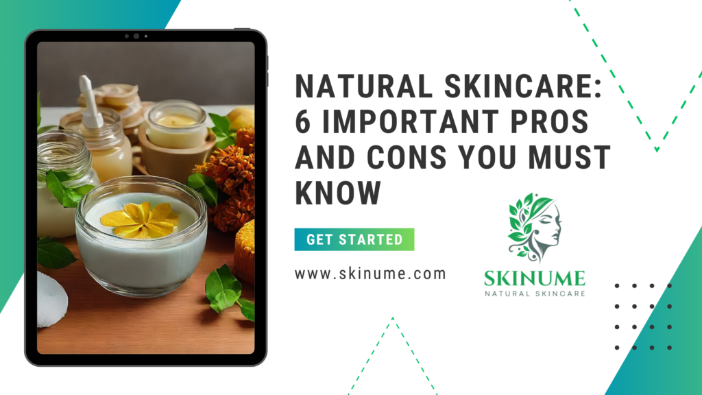Natural Skincare: 6 Important Pros and Cons You Must Know