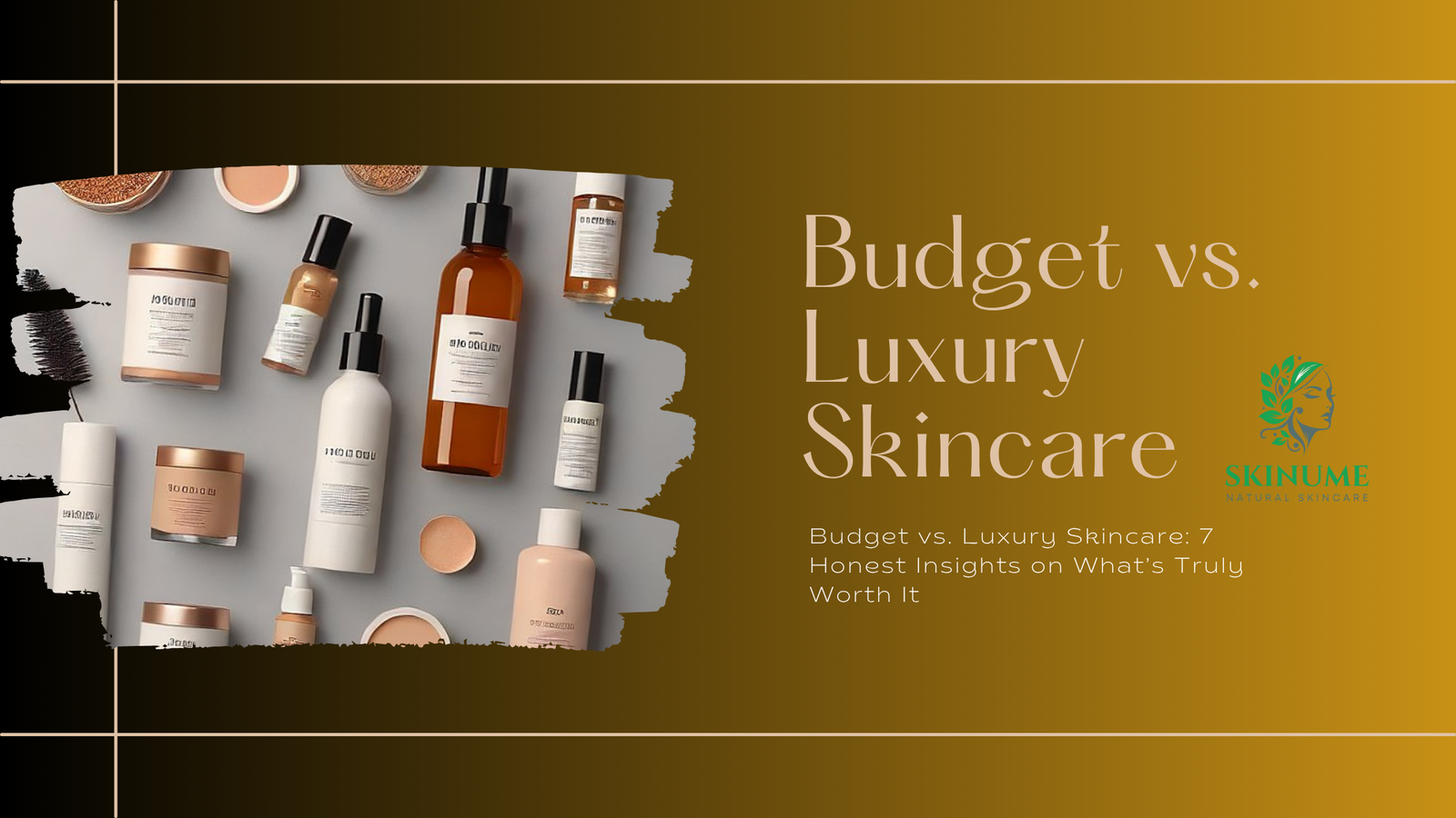 Budget vs. Luxury Skincare: 7 Honest Insights on What’s Truly Worth It